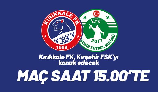 Kırıkkale FK, Kırşehir FSK’yı konuk edecek