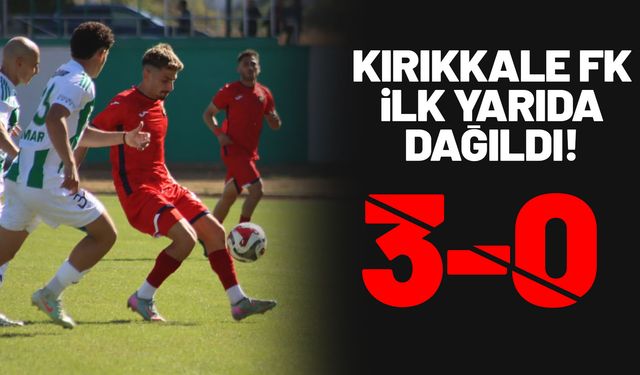 Kırıkkale FK, ilk yarıyı 3-0 geride kapattı
