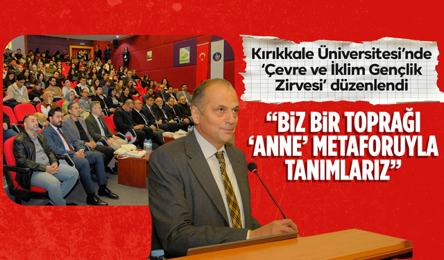Kırıkkale Üniversitesi’nde ‘Çevre ve İklim Gençlik Zirvesi’ düzenlendi