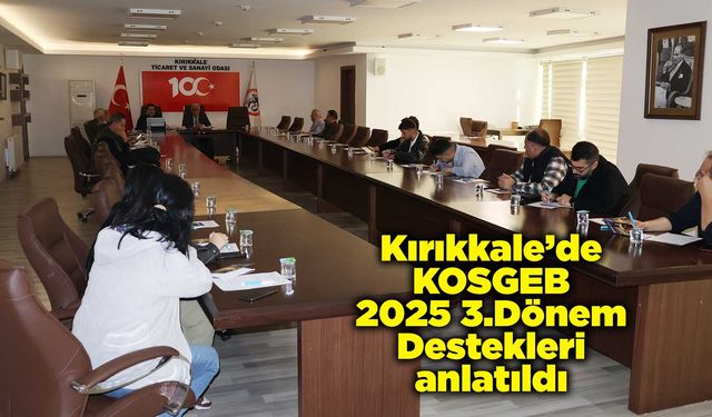 Kırıkkale’de KOSGEB 2025 3.Dönem Destekleri anlatıldı