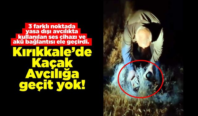 Kırıkkale’de Kaçak Avcılığa geçit yok!