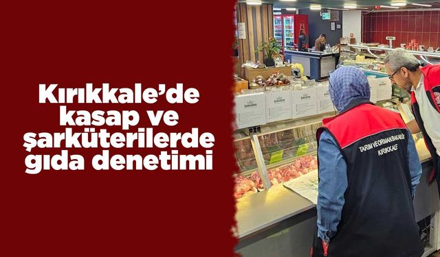Kırıkkale’de kasap ve şarküterilerde gıda denetimi
