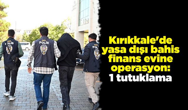 Kırıkkale'de yasa dışı bahis finans evine operasyon: 1 tutuklama
