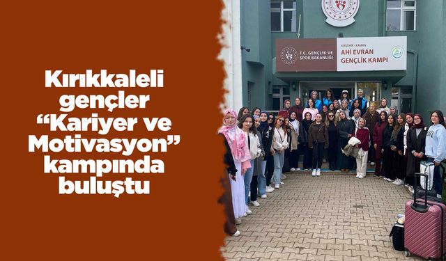 Kırıkkaleli gençler “Kariyer ve Motivasyon” kampında buluştu