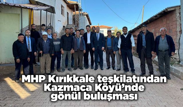 MHP Kırıkkale teşkilatından Kazmaca Köyü’nde gönül buluşması