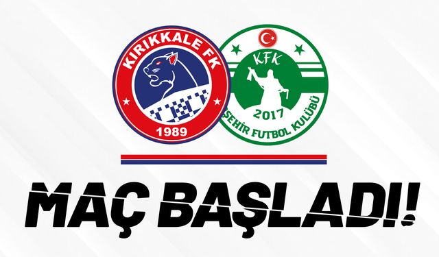 Kırıkkale FK - Kırşehir FSK maçı başladı
