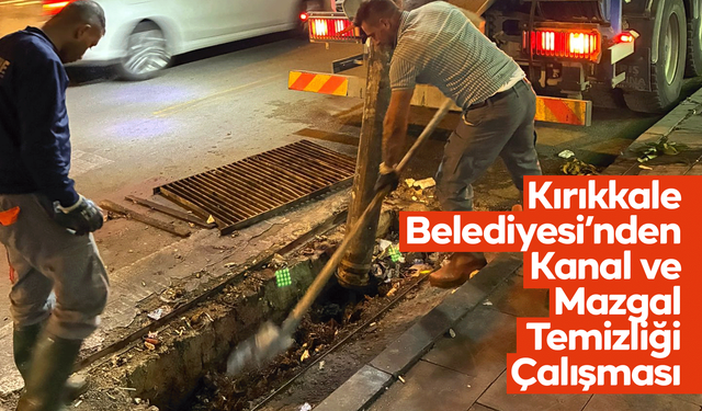 Kırıkkale Belediyesi’nden Kanal ve Mazgal Temizliği Çalışması
