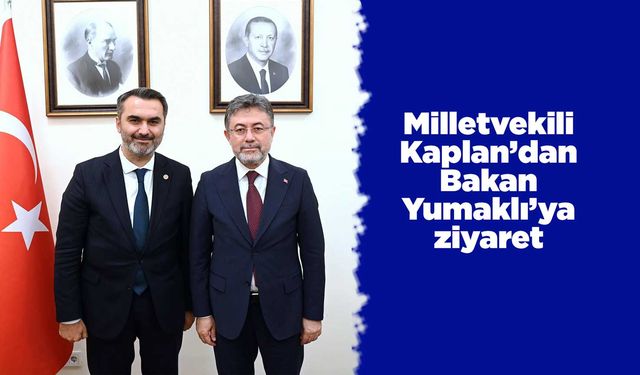 Milletvekili Kaplan’dan Bakan Yumaklı’ya ziyaret