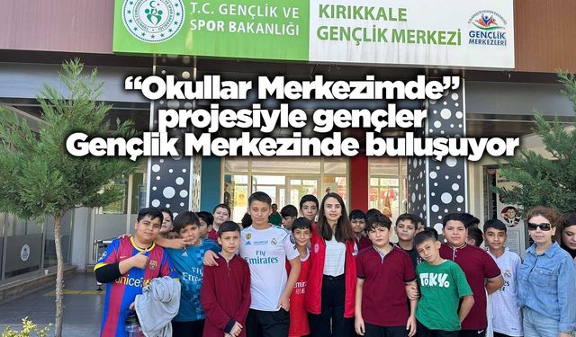 “Okullar Merkezimde” projesiyle gençler Gençlik Merkezinde buluşuyor
