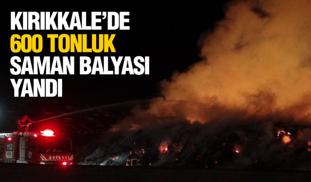 Kırıkkale’de 600 tonluk saman balyaları yandı