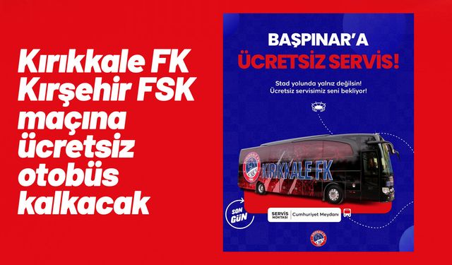 Kırıkkale FK - Kırşehir FSK maçına ücretsiz otobüs kalkacak