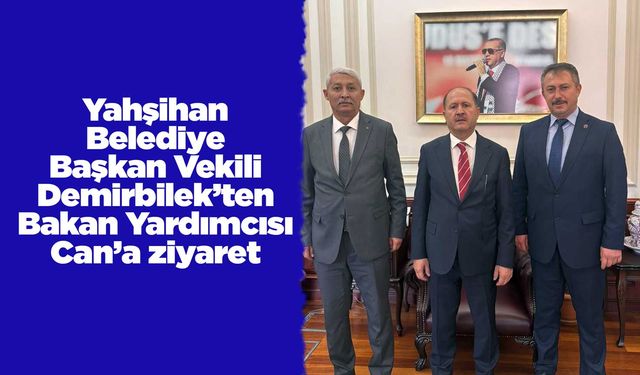 Yahşihan Belediye Başkan Vekili Demirbilek’ten Bakan Yardımcısı Can’a ziyaret