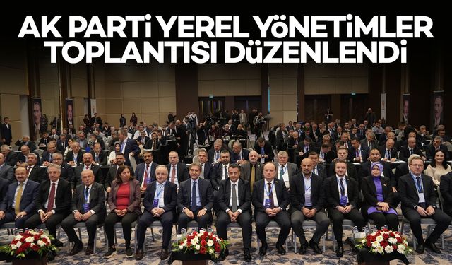 AK Parti Yerel Yönetimler Bölge Toplantısı