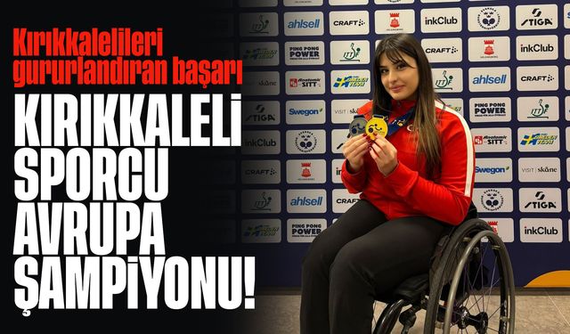 Kırıkkaleli sporcu Avrupa Şampiyonu oldu!