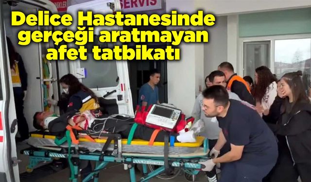 Delice Hastanesinde gerçeği aratmayan afet tatbikatı