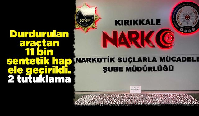 Durdurulan araçtan 11 bin sentetik hap ele geçirildi. 2 tutuklama