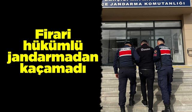 Firari hükümlü jandarmadan kaçamadı