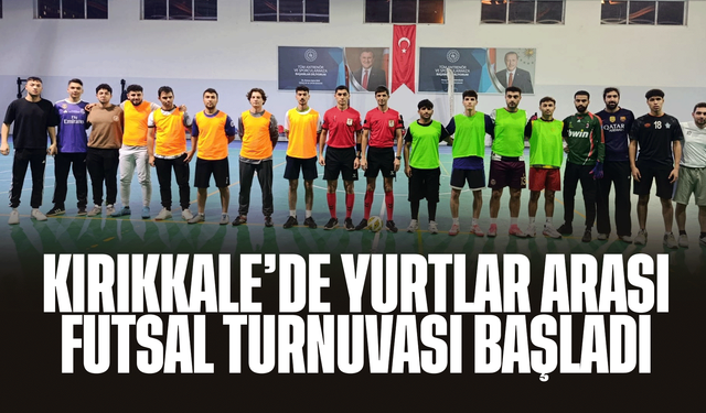 Kırıkkale’de Yurtlar Arası Futsal Turnuvası başladı