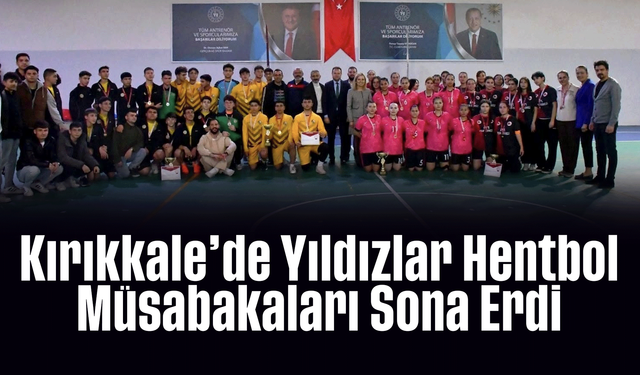 Kırıkkale’de Yıldızlar Hentbol Müsabakaları Sona Erdi