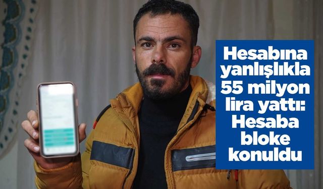 Hesabına yanlışlıkla 55 milyon lira yattı: Hesaba bloke konuldu