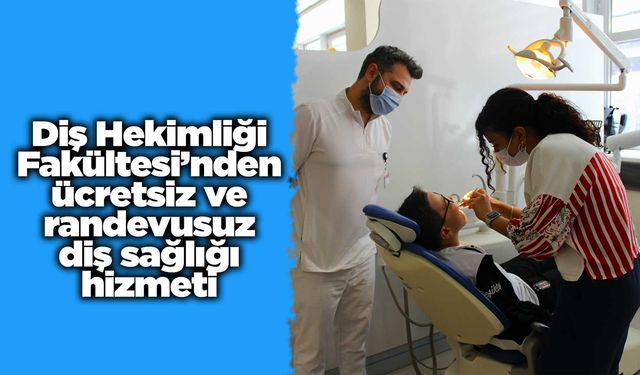 KKÜ Diş Hekimliği Fakültesi’nden ücretsiz ve randevusuz diş sağlığı hizmeti