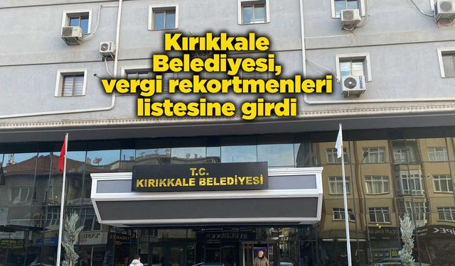 Kırıkkale Belediyesi, vergi rekortmenleri arasına girdi