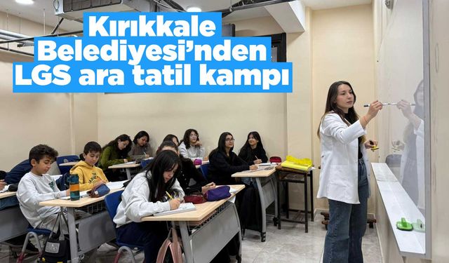 Kırıkkale Belediyesi’nden LGS ara tatil kampı