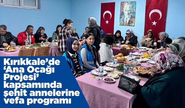 Kırıkkale’de ‘Ana Ocağı Projesi’ kapsamında şehit annelerine vefa programı