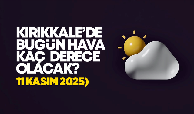 Kırıkkale’de Bugün Hava Nasıl Olacak 11 Kasım 2025