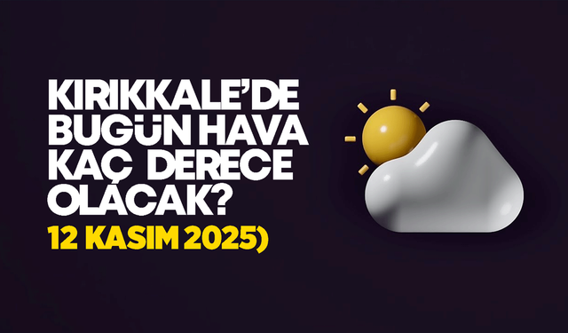 Kırıkkale’de Bugün Hava Nasıl Olacak 12 Kasım 2025