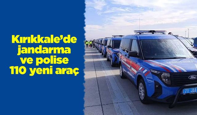 Kırıkkale’de jandarma ve polise 110 yeni araç