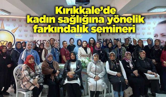 Kırıkkale’de kadın sağlığına yönelik farkındalık semineri