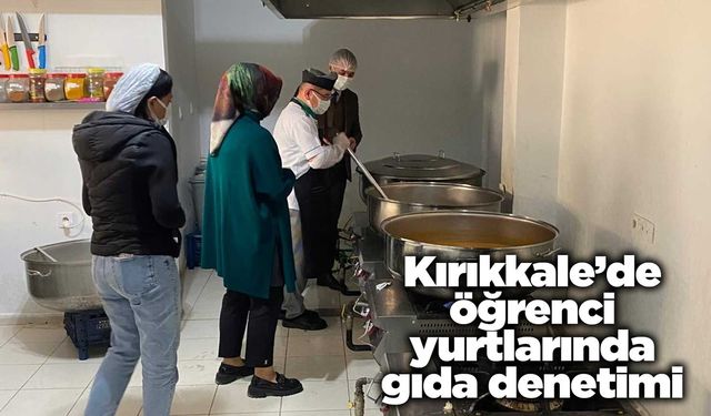 Kırıkkale’de öğrenci yurtlarında gıda denetimi