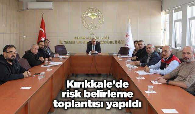 Kırıkkale’de risk belirleme toplantısı yapıldı
