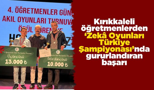 Kırıkkaleli öğretmenlerden ‘Zekâ Oyunları Türkiye Şampiyonası’nda gururlandıran başarı