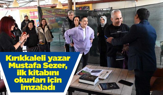 Kırıkkaleli yazar Mustafa Sezer, ilk kitabını okurları için imzaladı