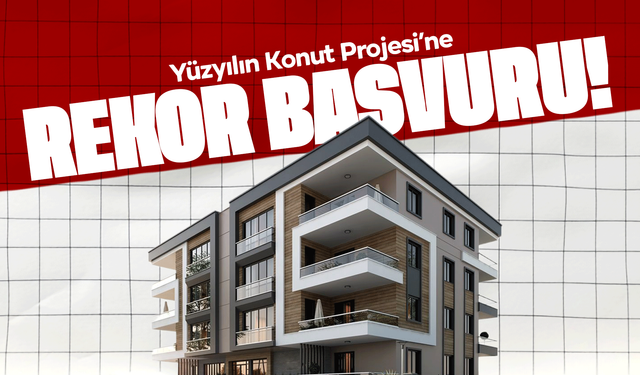 Yüzyılın Konut Projesi’ne Rekor Başvuru!