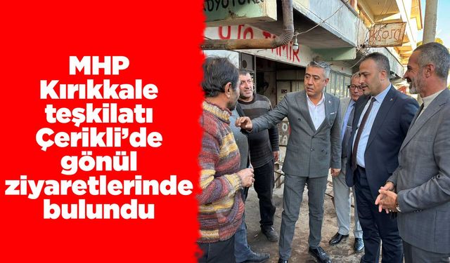 MHP Kırıkkale teşkilatı Çerikli’de gönül ziyaretlerinde bulundu