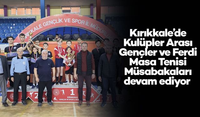 Kırıkkale’de Kulüpler Arası Gençler ve Ferdi Masa Tenisi Müsabakaları devam ediyor