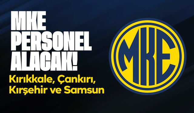 MKE, Kırıkkale’de personel alacak! Kırıkkale, Çankırı, Kırşehir ve Samsun