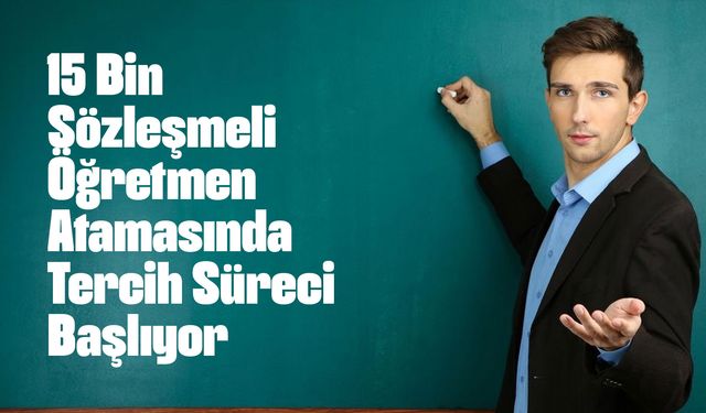 15 Bin Sözleşmeli Öğretmen Atamasında Tercih Süreci Başlıyor