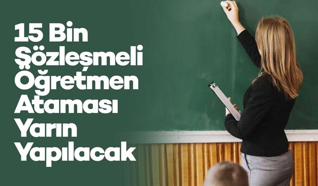 15 Bin Sözleşmeli Öğretmen Ataması Yarın Yapılacak