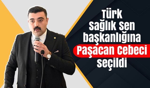 Türk Sağlık Sen başkanlığına Paşacan Cebeci seçildi