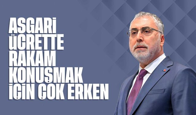 Bakan Işıkhan: "Asgari ücrette rakam konuşmak için daha çok erken"