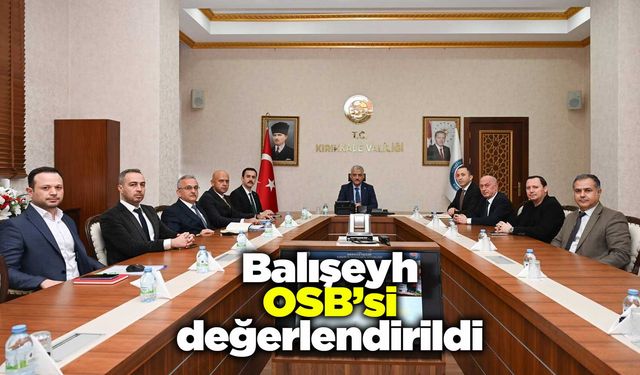Balışeyh OSB’si değerlendirildi