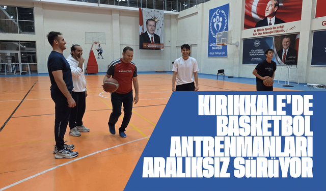 Kırıkkale'de basketbol antrenmanları aralıksız sürüyor