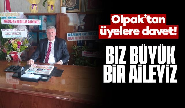 Savaş Olpak; ''Biz Büyük Bir Aileyiz''