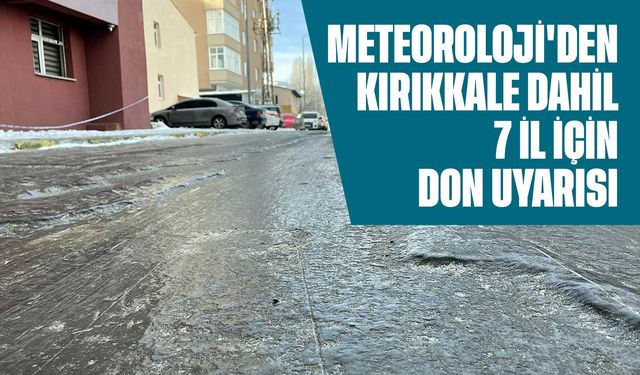 Meteoroloji'den Kırıkkale dahil 7 il için don uyarısı