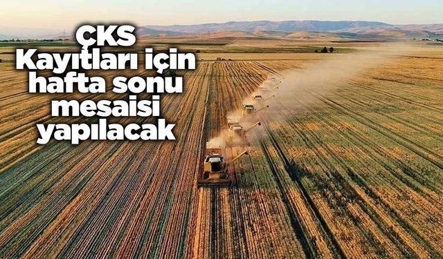 ÇKS Kayıtları için hafta sonu mesaisi yapılacak