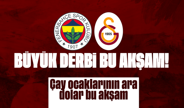 Fenerbahçe ile Galatasaray Derbisi Bu Akşam: Liderlik Yarışı Kızışıyor